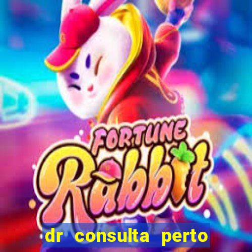 dr consulta perto de mim